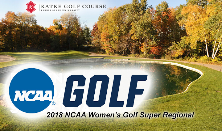 Ferris State To Host NCAA Women's Golf East Regional May 7-9 At Katke Golf Course
