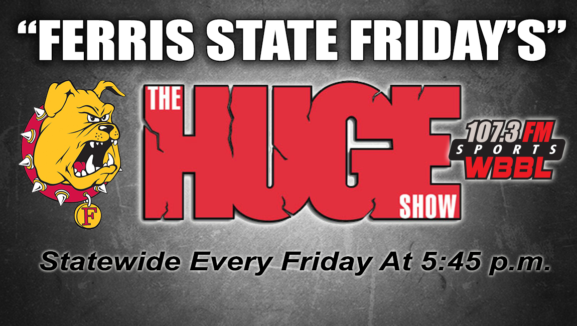 Ferris State Friday's Going "HUGE" - Live Statewide This Fall On "The HUGE Show"